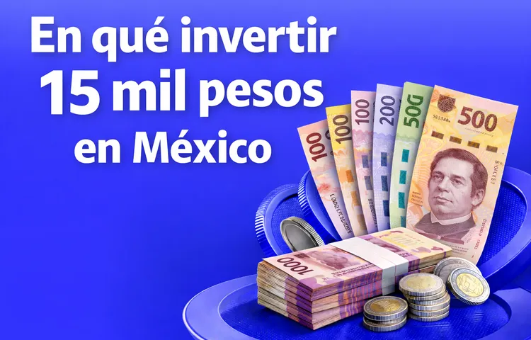 ¿En qué invertir 15 mil pesos en México en 2026? - Bitso Blog