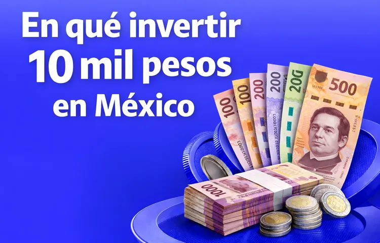 ¿En qué invertir 10 mil pesos en México en 2026? - Bitso Blog