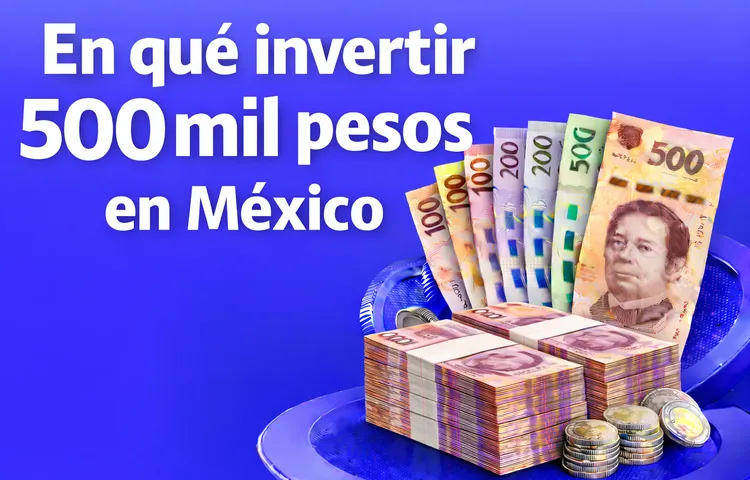 ¿En qué invertir 500 mil pesos en México en 2026? - Bitso Blog